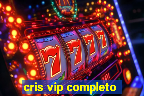 cris vip completo